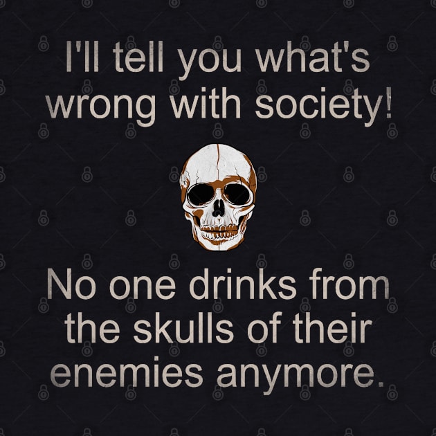 Wrong Society Drink From The Skull Of Your Enemies by Howtotails